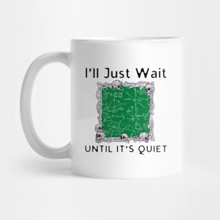 I'll Just Wait Until It's Quiet Mug